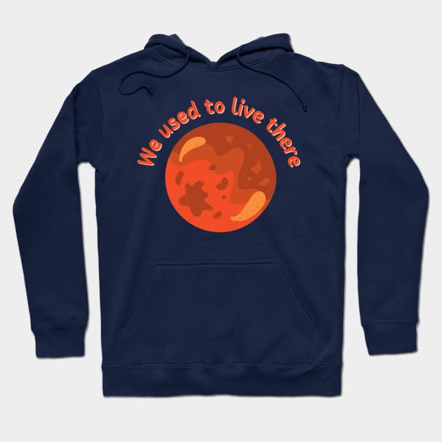 We Used To Live There | Mars Version Hoodie by MrDoze